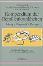 Kompendium der Reptilienkrankheiten: Haltung – Diagnostik – Therapie