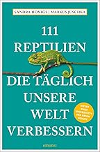 111 Reptilien, die täglich unsere Welt verbessern (111 Tiere)