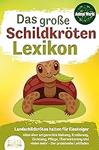 DAS GROSSE SCHILDKRÖTENLEXIKON – Landschildkröten halten für Einsteiger: Alles über artgerech…